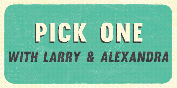 Pick One with Larry & Alexandra