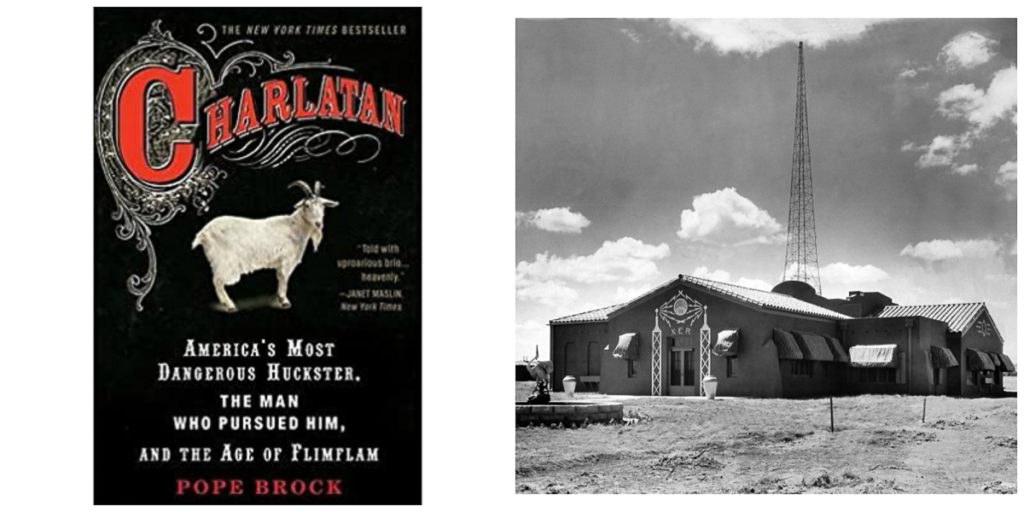 Left: Cover of Charlatan is black with ornate red font for the word Charlatan (main title), white font for the subtitle, and red font for the author's name. There is a white male billy goat in the center of the cover.
Right: Low, one-story building in a barren landscape with a massive radio transmitter behind it reaching up to the sky. XER is written above the building's doore.