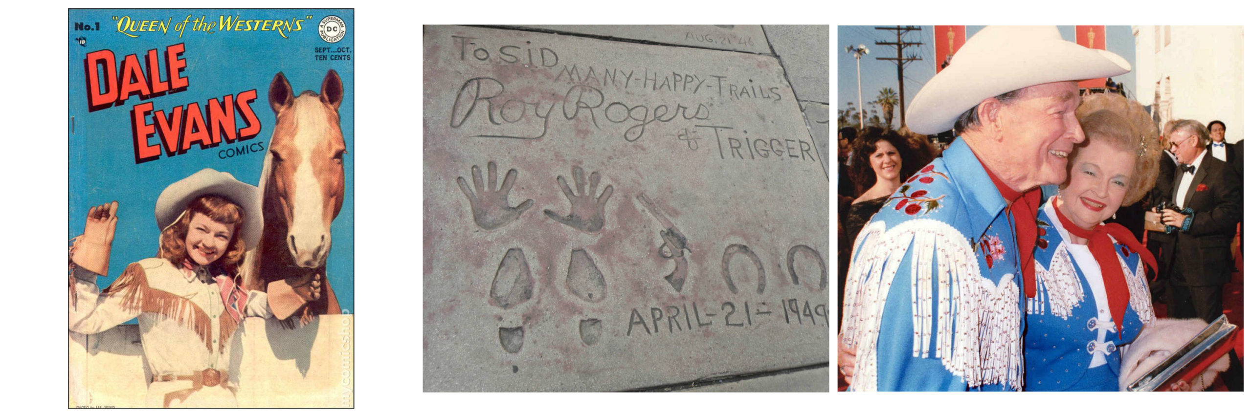 Left: Cover of Dale Evans comic book showing Evans in cowgirl gear with a palomino horse; Center: Signature and impressions in concrete noting To Sid, Many happy trails, Roy Rogers and Trigger, with handprints, footprints, and hoof prints. Right: Roy Rogers and Dale Evans in matching western wear.
