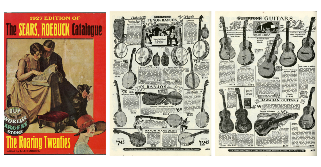 Three images of Sears Roebuck 1927 catalog:
Left, the catalog cover shwoing a man and woman poring over the catalog together, with a dog or cat at their feet. A woman in a big hat is in the corner of the cover, and the words The Roaring Twenties are seen at the bottom.
Center: A page filled with different banjos with descriptions and prices.
Right: A page filled with different guitars with descriptions and prices.
