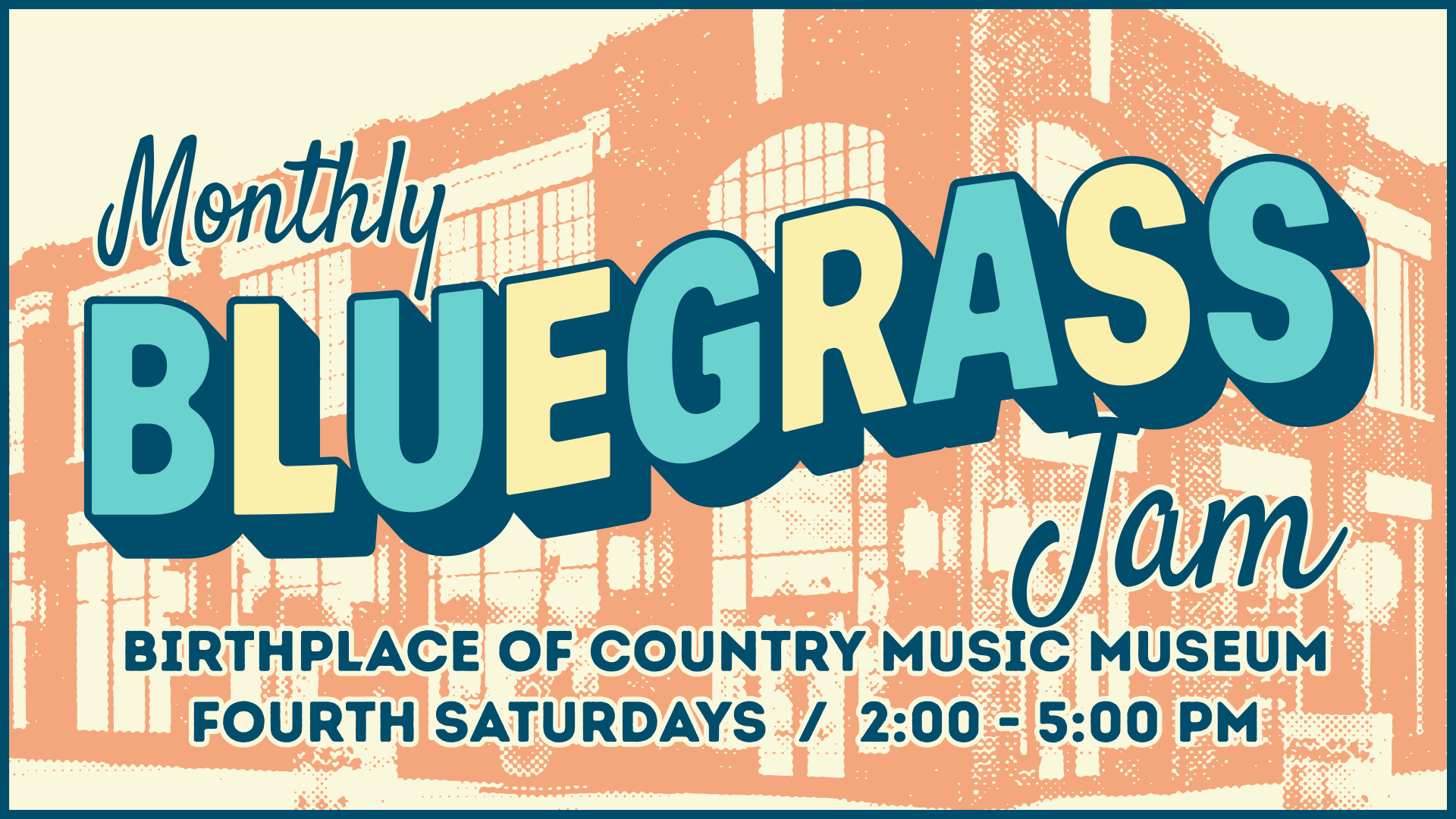 Graphic image featuring the Birthplace of Country Music Museum in the background with Monthly Bluegrass Jam superimposed over image and dates, every fourth Saturday 2 to 5 p.m.