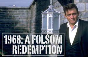 A photo of Johnny Cash outside Folsom Prison with graphic "1968: A Folsom Redemption"