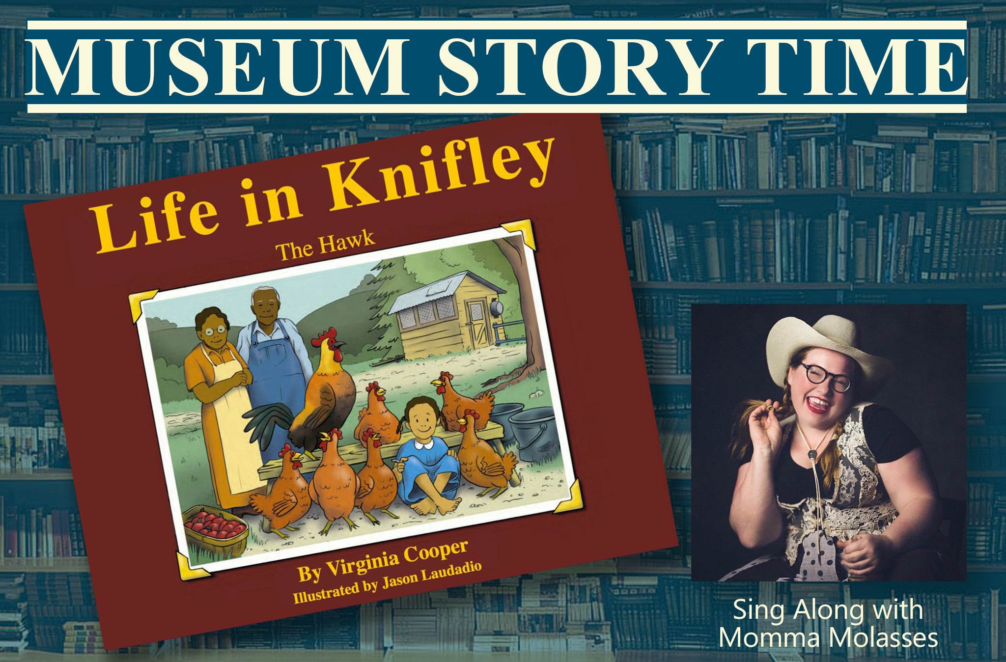 Museum Story Time graphic depicting the cover of the book Life in Knifley. The cover depicts an illustration of an elderly black couple and a young black girl in a field surrounded by hills and trees - and roosters! There is also an inset photo of musician Momma Molasses wearing a cowboy hat.