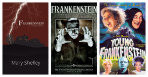 image of Mary Shelley's 1818 Frankenstein book cover, 1931 Frankenstein movie poster, and 1974 Young Frankenstein movie poster.